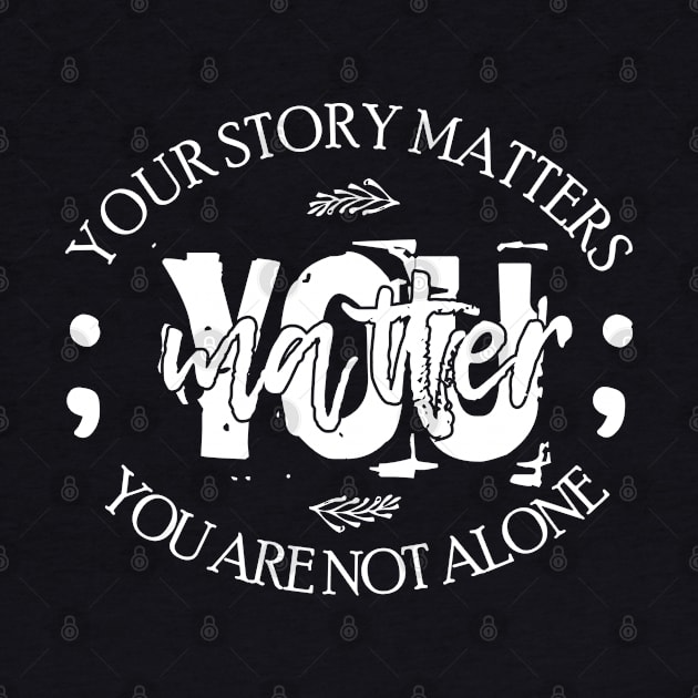 you matter your story matters you are not alone by bisho2412
